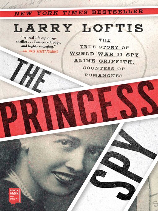 Title details for The Princess Spy: the True Story of World War II Spy Aline Griffith, Countess of Romanones by Larry Loftis - Available